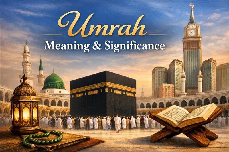 Umrah Meaning and Significance: A Spiritual Journey That Purifies the Heart